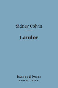 Title: Landor (Barnes & Noble Digital Library): English Men of Letters Series, Author: Sidney Colvin