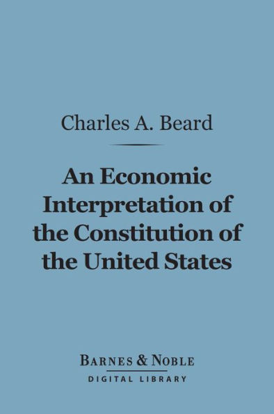 An Economic Interpretation of the Constitution of the United States (Barnes & Noble Digital Library)