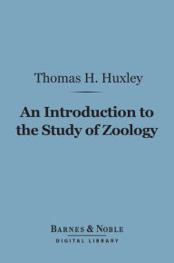 Title: An Introduction to the Study of Zoology (Barnes & Noble Digital Library): Illustrated By the Crayfish, Author: Thomas H. Huxley