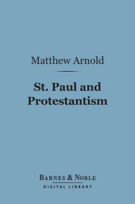 Title: St. Paul and Protestantism, With Other Essays (Barnes & Noble Digital Library), Author: Matthew Arnold