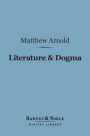 Literature & Dogma (Barnes & Noble Digital Library): An Essay Towards a Better Apprehension of the Bible