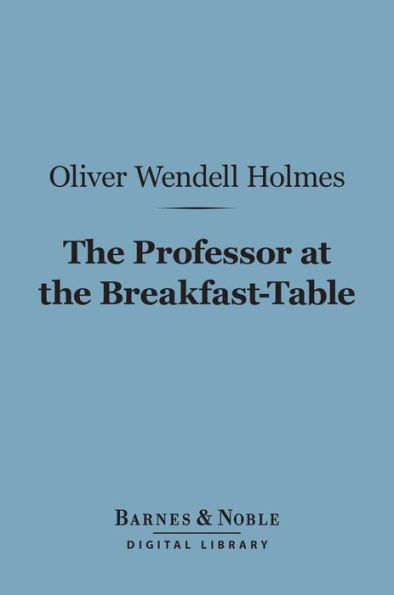 The Professor at the Breakfast-Table (Barnes & Noble Digital Library): With the Story of Iris