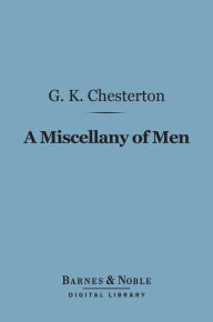 Title: A Miscellany of Men (Barnes & Noble Digital Library), Author: G. K. Chesterton