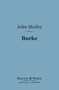 Title: Burke (Barnes & Noble Digital Library): English Men of Letters Series, Author: John Morley