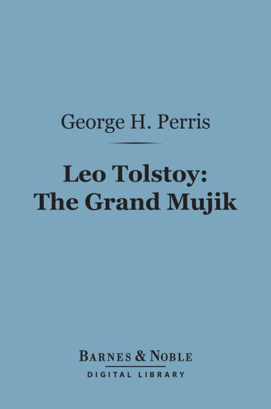 Leo Tolstoy: The Grand Mujik (Barnes & Noble Digital Library): A Study in Personal Evolution