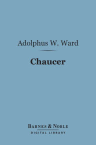 Title: Chaucer (Barnes & Noble Digital Library): English Men of Letters Series, Author: Adolphus William Ward