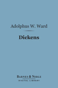 Title: Dickens (Barnes & Noble Digital Library): English Men of Letters Series, Author: Adolphus William Ward