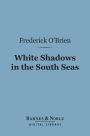 White Shadows in the South Seas (Barnes & Noble Digital Library)