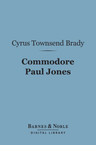 Title: Commodore Paul Jones (Barnes & Noble Digital Library), Author: Cyrus Townsend Brady