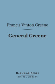 Title: General Greene (Barnes & Noble Digital Library), Author: Francis Vinton Greene