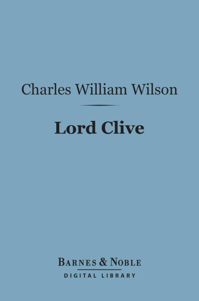 Lord Clive (Barnes & Noble Digital Library): (English Men of Action Series)