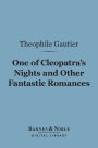 One of Cleopatra's Nights and Other Fantastic Romances (Barnes & Noble Digital Library)