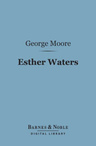 Title: Esther Waters (Barnes & Noble Digital Library), Author: George Moore