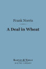 A Deal in Wheat (Barnes & Noble Digital Library): And Other Stories of the New and Old West