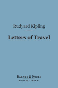 Title: Letters of Travel (Barnes & Noble Digital Library): 1892-1913, Author: Rudyard Kipling