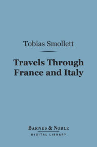 Title: Travels Through France and Italy (Barnes & Noble Digital Library), Author: Tobias Smollett