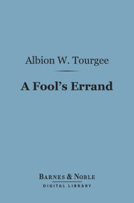 Title: A Fool's Errand (Barnes & Noble Digital Library), Author: Albion   W. Tourgee