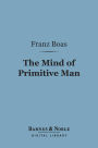 The Mind of Primitive Man (Barnes & Noble Digital Library)