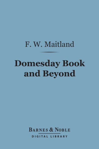 Domesday Book and Beyond (Barnes & Noble Digital Library): Three Essays in the Early History of England