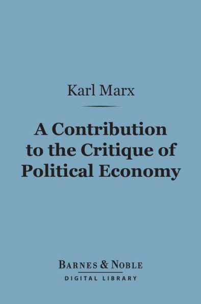 A Contribution to the Critique of Political Economy (Barnes & Noble Digital Library)