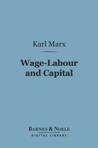 Title: Wage-Labour and Capital (Barnes & Noble Digital Library): With Introduction By Friedrich Engels, Author: Karl Marx