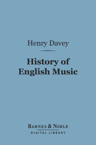 Title: History of English Music (Barnes & Noble Digital Library), Author: Henry Davey