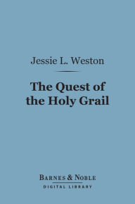 Title: The Quest of the Holy Grail (Barnes & Noble Digital Library), Author: Jessie L. Weston