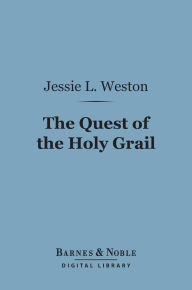 Title: The Quest of the Holy Grail (Barnes & Noble Digital Library), Author: Jessie L. Weston