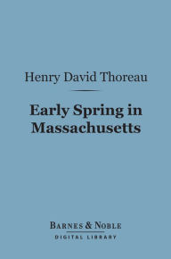 Title: Early Spring in Massachusetts (Barnes & Noble Digital Library), Author: Henry David Thoreau