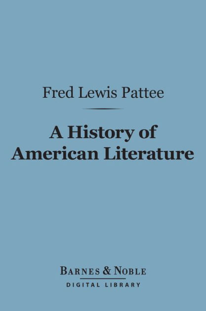 A History of American Literature (Barnes & Noble Digital Library) by Fred  Lewis Pattee | eBook | Barnes & Noble®