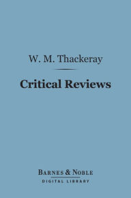 Title: Critical Reviews (Barnes & Noble Digital Library), Author: William Makepeace Thackeray