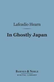 Title: In Ghostly Japan (Barnes & Noble Digital Library), Author: Lafcadio Hearn