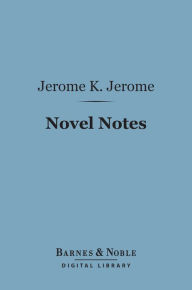 Title: Novel Notes (Barnes & Noble Digital Library), Author: Jerome K. Jerome