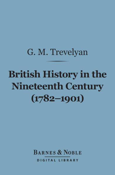 British History in the Nineteenth Century (1782-1901) (Barnes & Noble Digital Library)