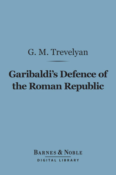 Garibaldi's Defence of the Roman Republic (Barnes & Noble Digital Library)