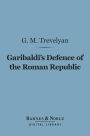Garibaldi's Defence of the Roman Republic (Barnes & Noble Digital Library)