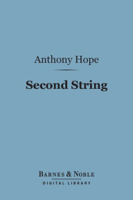 Title: Second String (Barnes & Noble Digital Library), Author: Anthony Hope