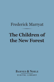 Title: The Children of the New Forest (Barnes & Noble Digital Library), Author: Frederick Marryat