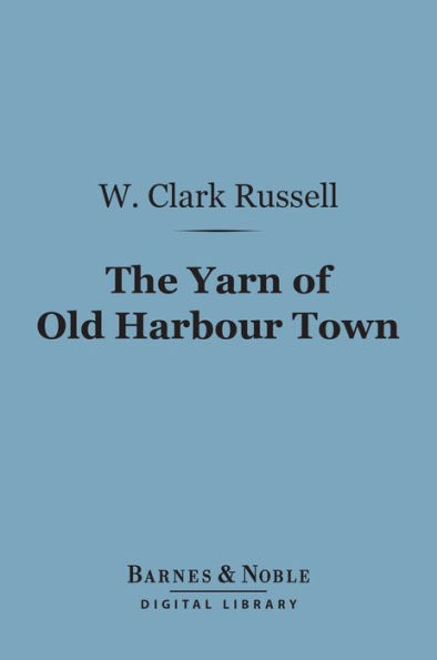The Yarn of Old Harbour Town (Barnes & Noble Digital Library)