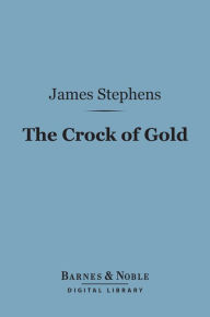 Title: The Crock of Gold (Barnes & Noble Digital Library), Author: James Stephens