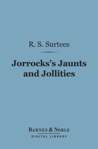 Title: Jorrocks's Jaunts and Jollities (Barnes & Noble Digital Library), Author: R. S. Surtees