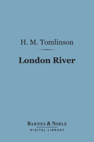 Title: London River (Barnes & Noble Digital Library), Author: H. M. Tomlinson