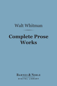 Title: Complete Prose Works (Barnes & Noble Digital Library), Author: Walt Whitman