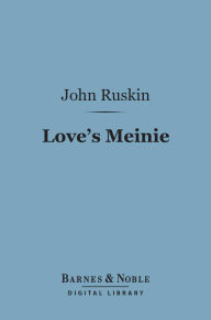 Title: Love's Meinie (Barnes & Noble Digital Library): Lectures on Greek and English Birds, Author: John Ruskin