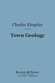 Title: Town Geology (Barnes & Noble Digital Library), Author: Charles Kingsley
