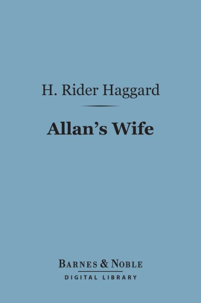 Allan's Wife (Barnes & Noble Digital Library): An Allan Quartermain Novel