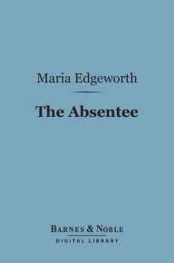 Title: The Absentee (Barnes & Noble Digital Library), Author: Maria Edgeworth