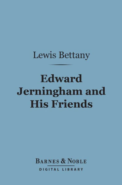 Edward Jerningham and His Friends (Barnes & Noble Digital Library): A Series of Eighteenth Century Letters