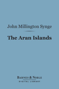 Title: The Aran Islands (Barnes & Noble Digital Library), Author: John Millington Synge