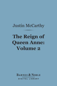 Title: The Reign of Queen Anne, Volume 2 (Barnes & Noble Digital Library), Author: Justin McCarthy